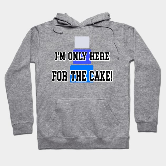 I’m only here for the cake 2 Hoodie by Orchid's Art